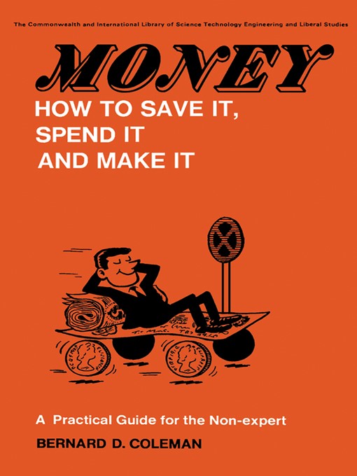 Title details for Money—How to Save It, Spend It, and Make It by Bernard D. Coleman - Available